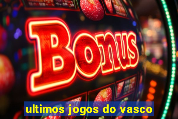 ultimos jogos do vasco