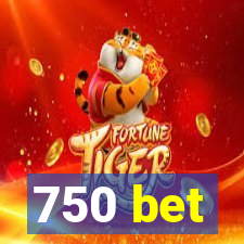 750 bet