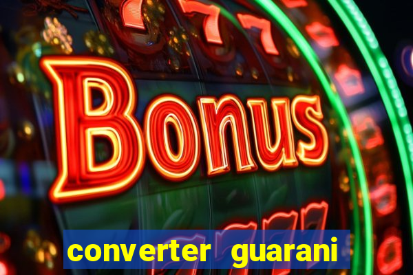 converter guarani em reais