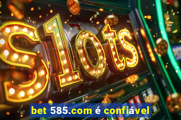 bet 585.com é confiável