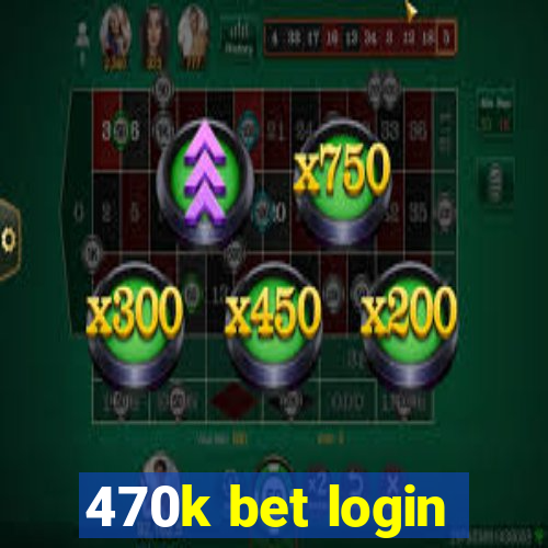 470k bet login