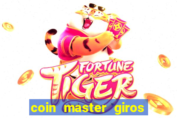 coin master giros gratis toda hora