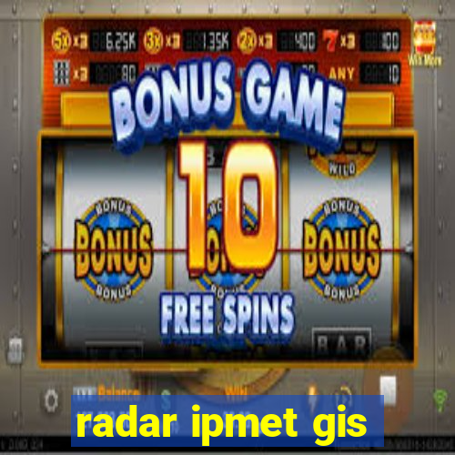 radar ipmet gis