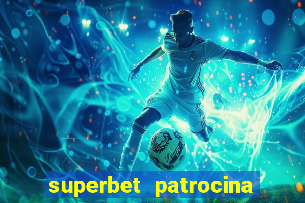 superbet patrocina quais times