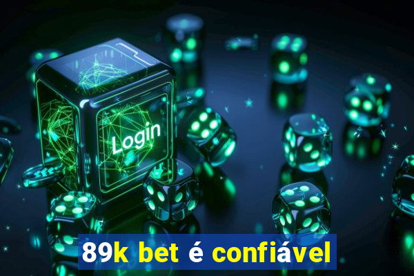 89k bet é confiável