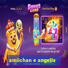 amiichan e angelix