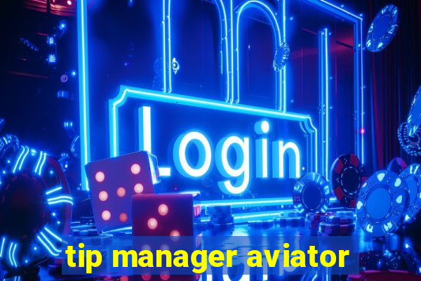 tip manager aviator