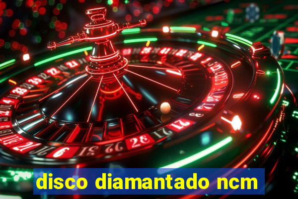 disco diamantado ncm