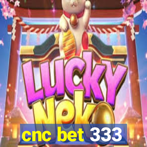 cnc bet 333