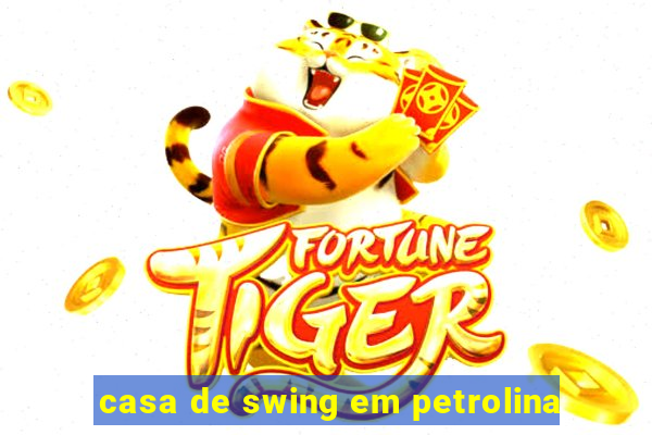 casa de swing em petrolina