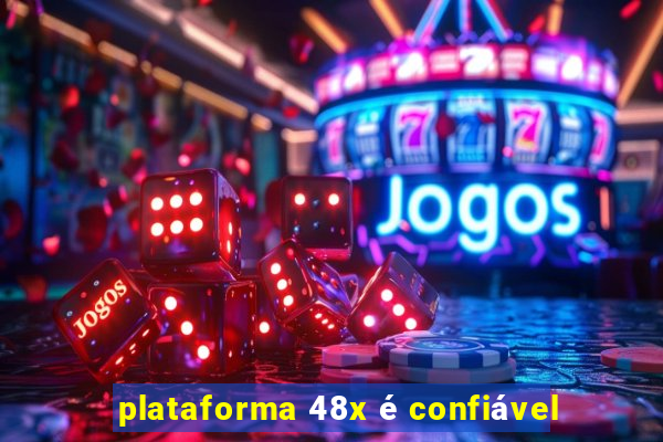 plataforma 48x é confiável