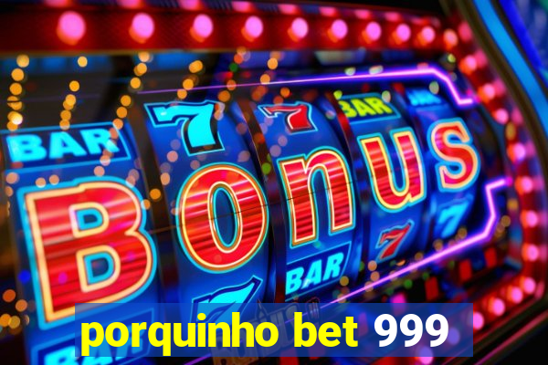 porquinho bet 999