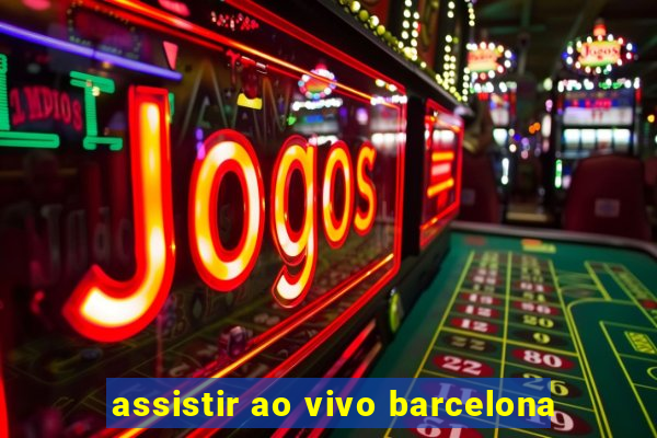 assistir ao vivo barcelona