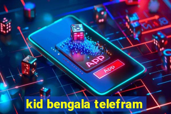 kid bengala telefram