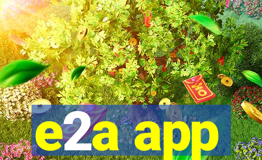 e2a app