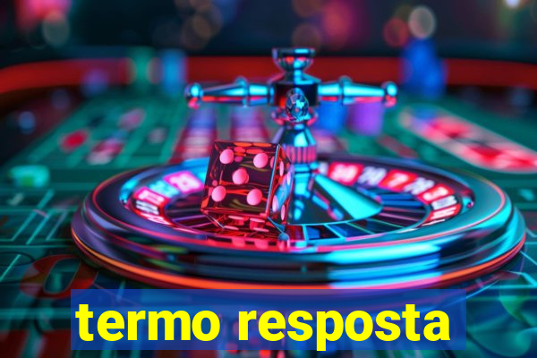 termo resposta