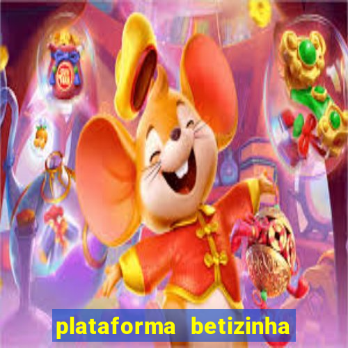 plataforma betizinha é confiável