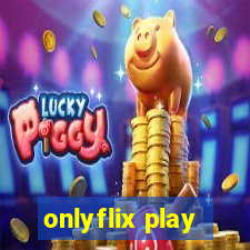 onlyflix play