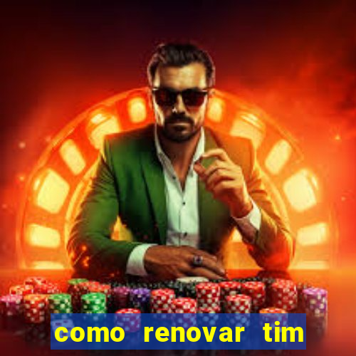 como renovar tim beta antes do prazo