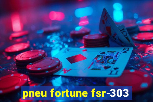 pneu fortune fsr-303