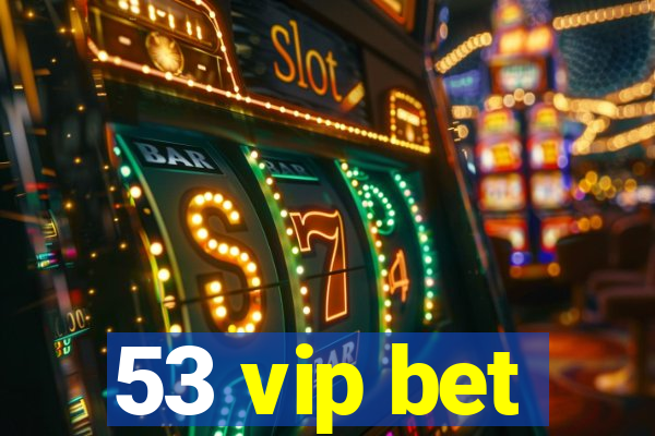 53 vip bet