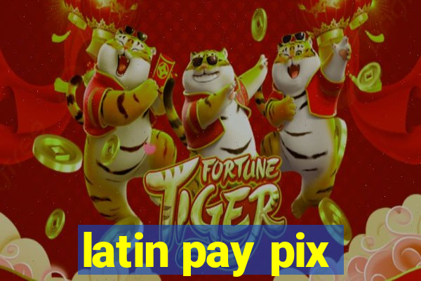 latin pay pix