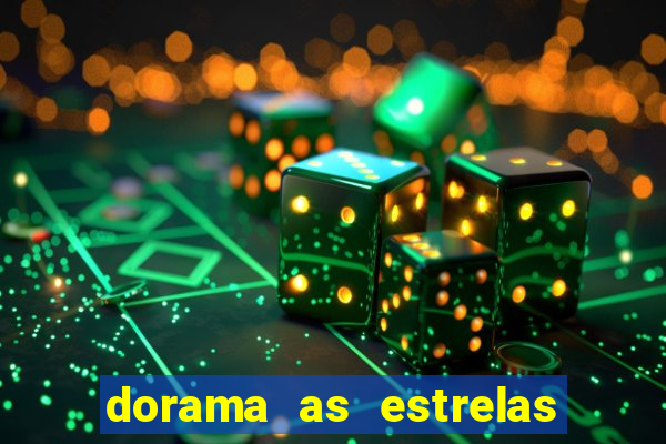 dorama as estrelas nao sao tao brilhantes quanto voce