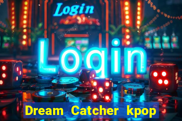 Dream Catcher kpop dreamcatcher kpop lightstick