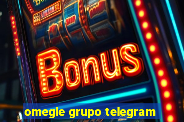 omegle grupo telegram