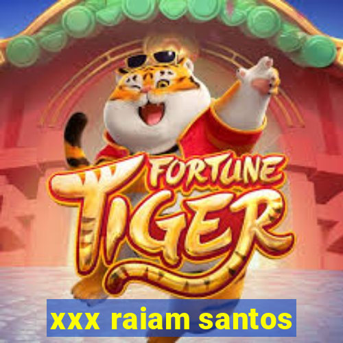 xxx raiam santos