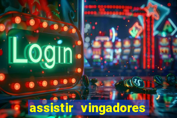 assistir vingadores ultimato filme completo dublado