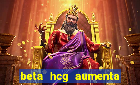 beta hcg aumenta quanto por dia