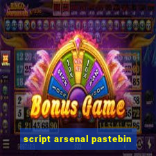 script arsenal pastebin