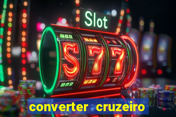 converter cruzeiro para real