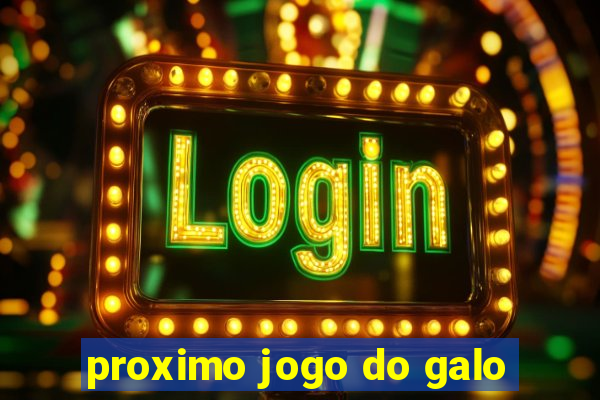 proximo jogo do galo