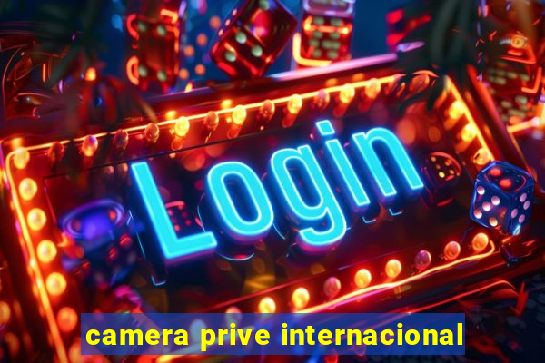 camera prive internacional