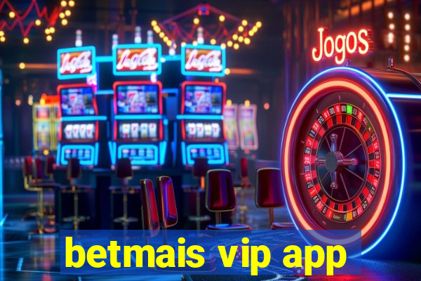 betmais vip app