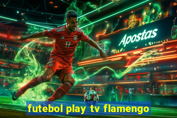 futebol play tv flamengo