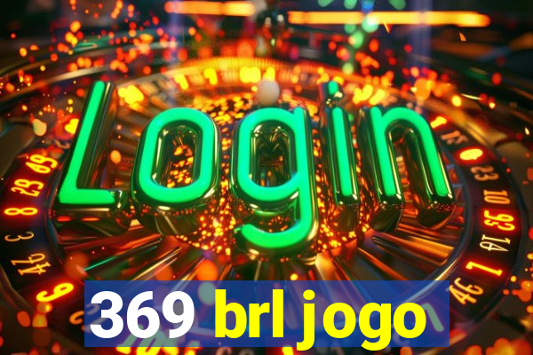 369 brl jogo