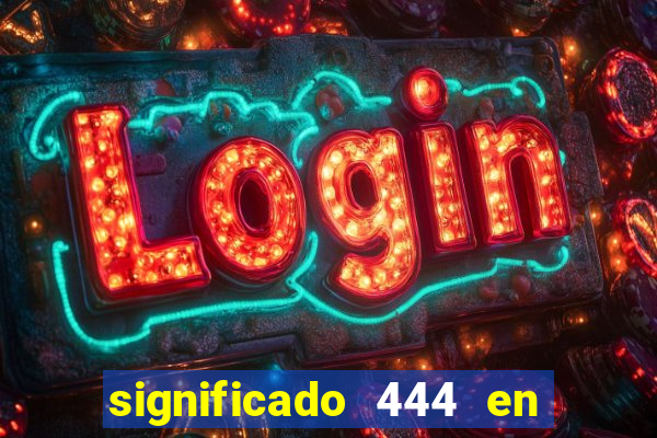 significado 444 en lo espiritual