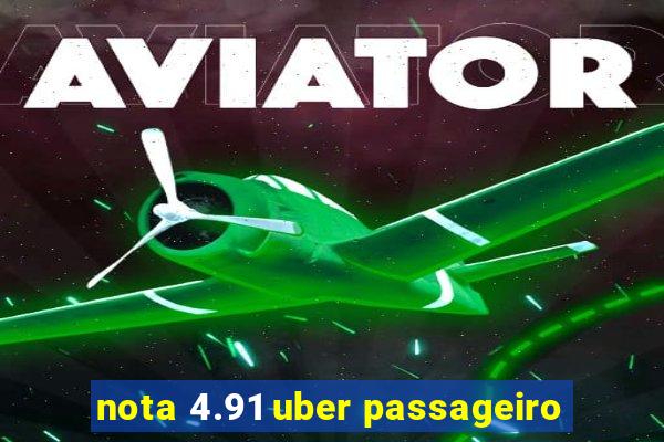 nota 4.91 uber passageiro