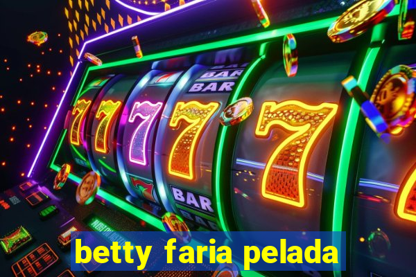 betty faria pelada