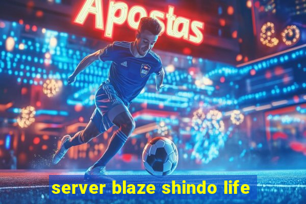 server blaze shindo life