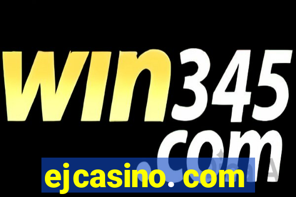 ejcasino. com