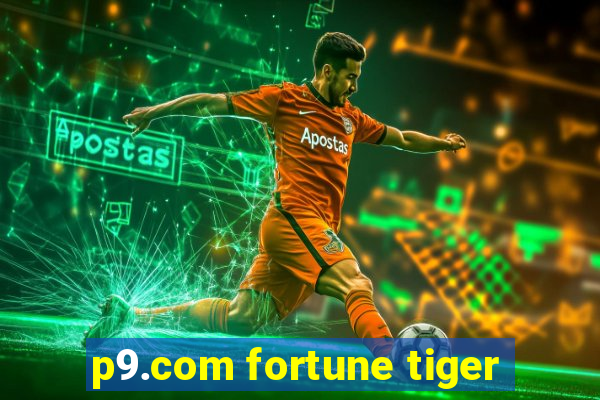 p9.com fortune tiger