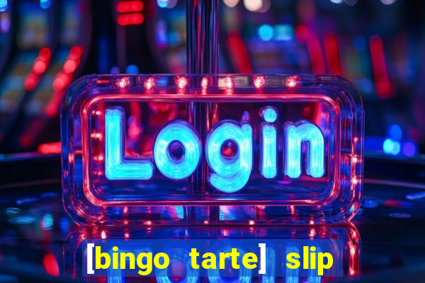 [bingo tarte] slip & stop