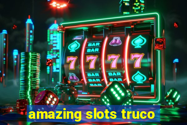 amazing slots truco