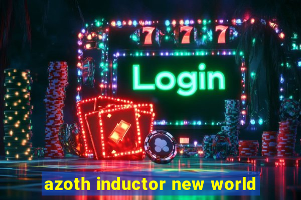 azoth inductor new world