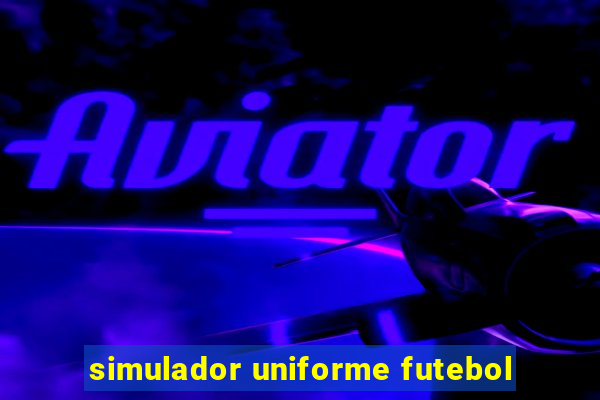 simulador uniforme futebol