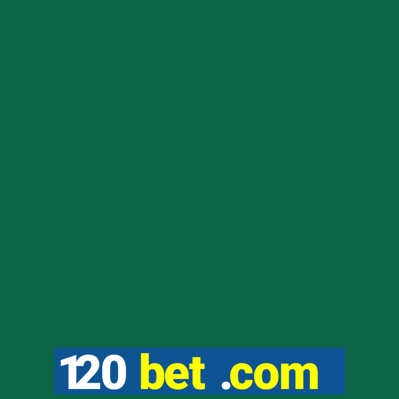 120 bet .com